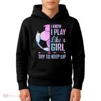 I Know I Play Like A Girl Soccer TShirt Kids Hoodie thumb 4