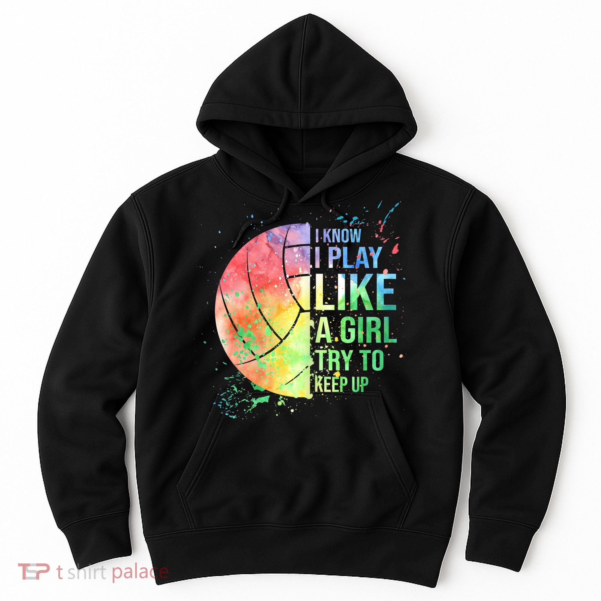 I Know I Play Like A Girl Try To Keep Up Volleyball Tshirt Hoodie