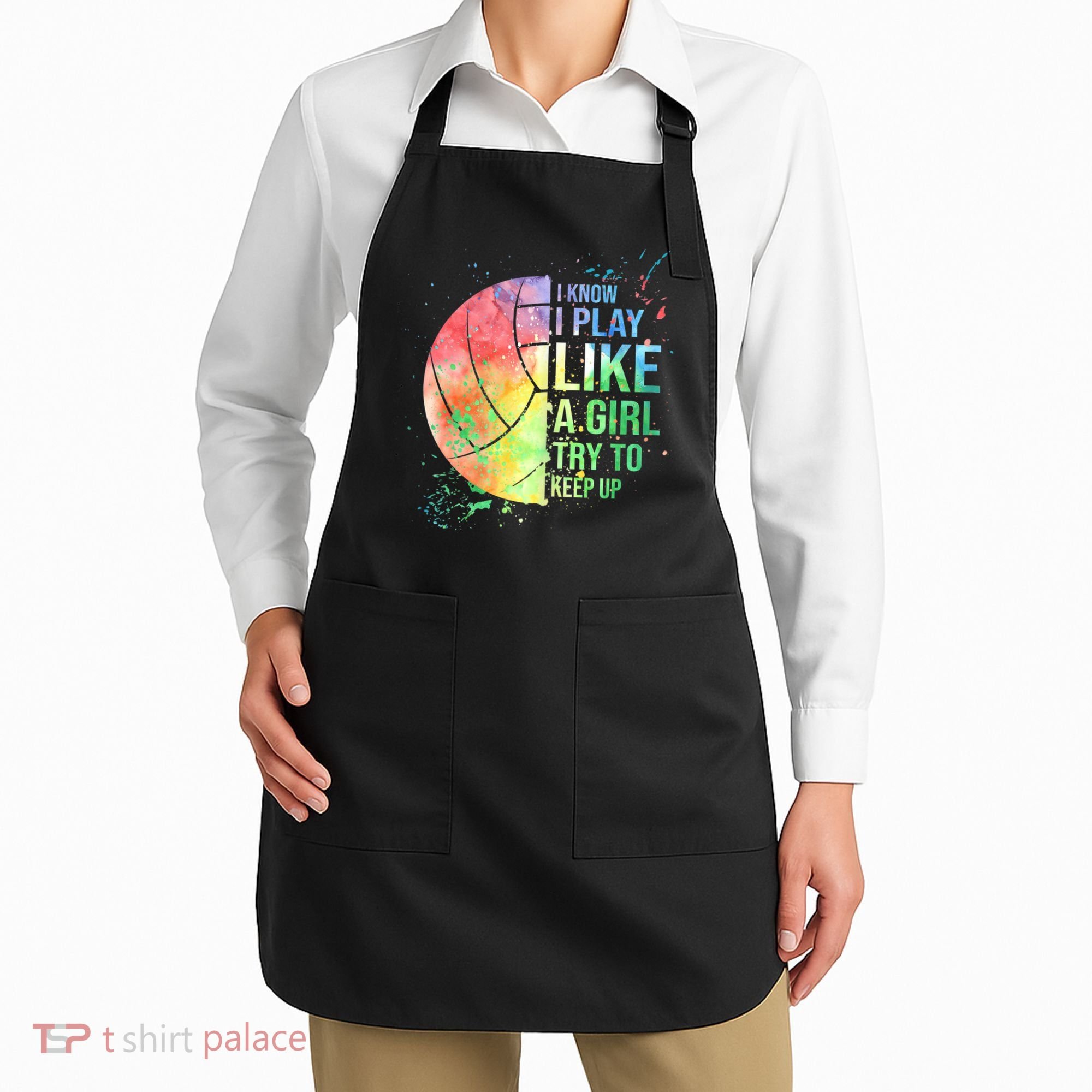 I Know I Play Like A Girl Try To Keep Up Volleyball Tshirt Apron