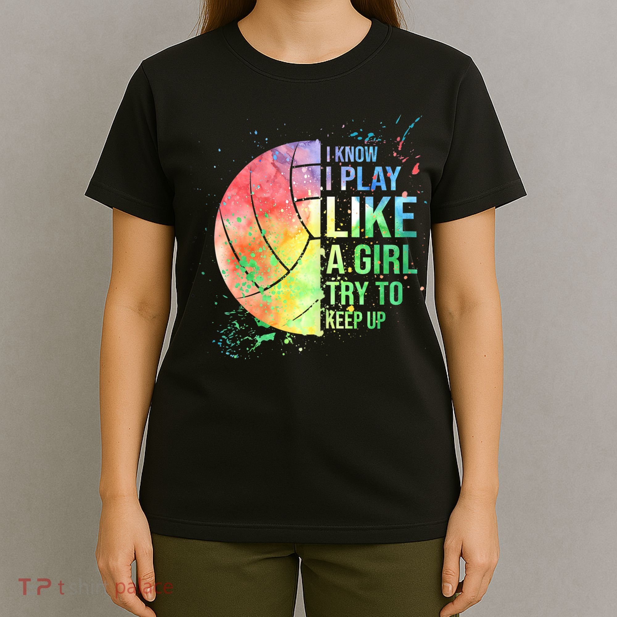 I Know I Play Like A Girl Try To Keep Up Volleyball Tshirt T-Shirt