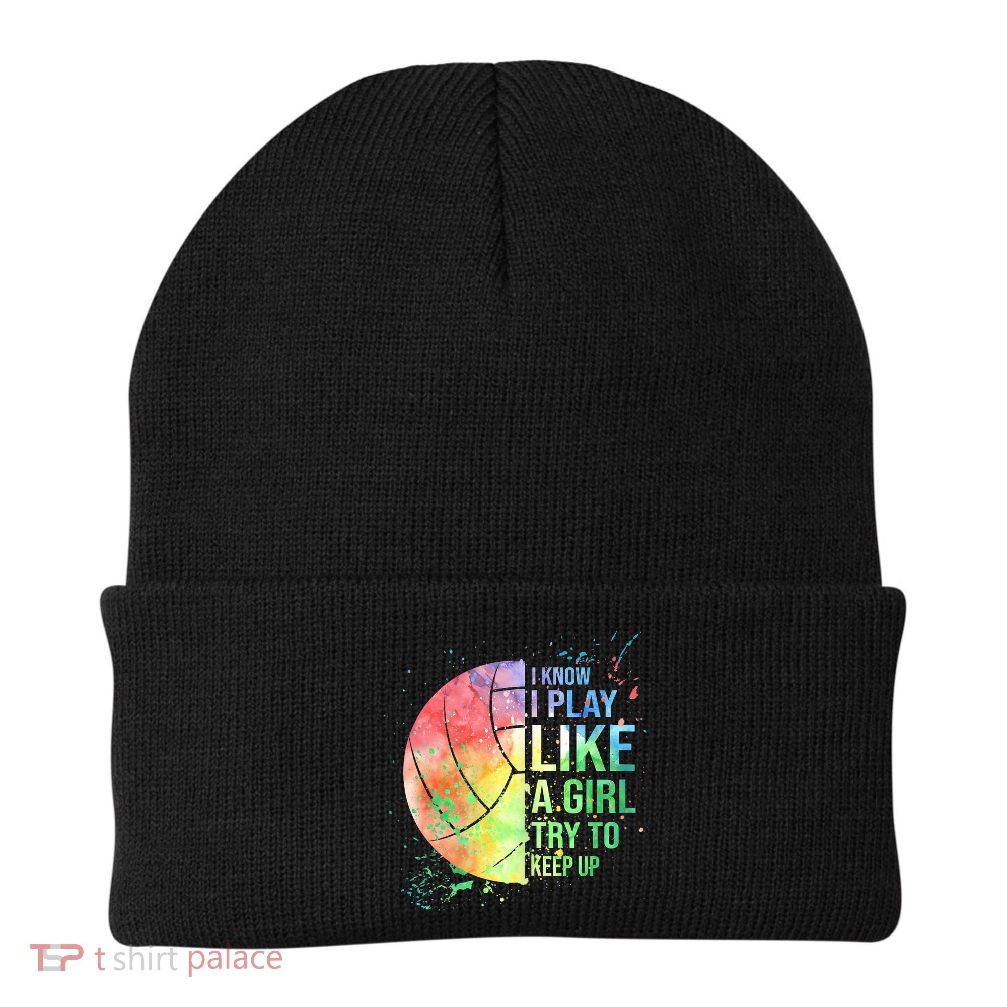 I Know I Play Like A Girl Try To Keep Up Volleyball Tshirt Beanie