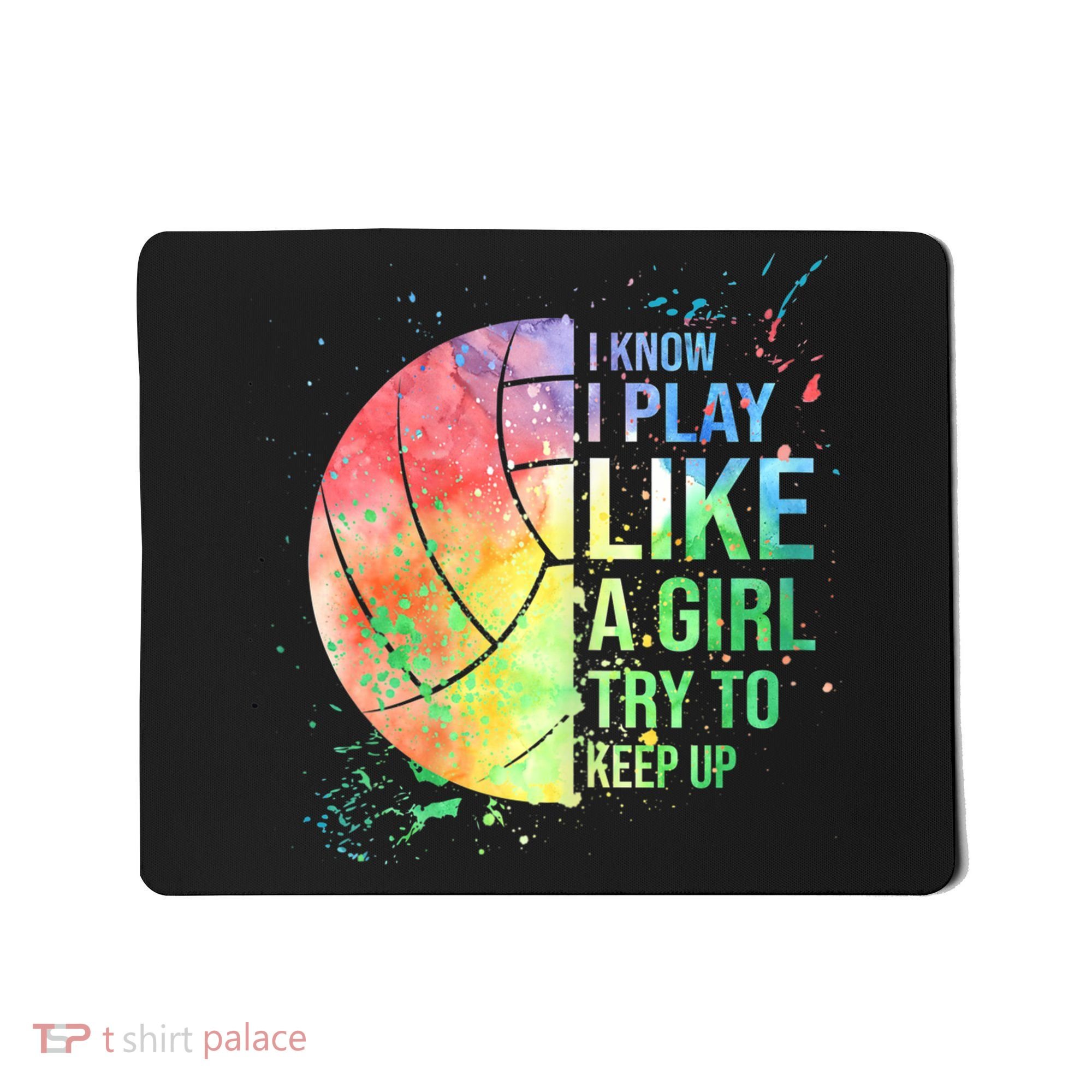 I Know I Play Like A Girl Try To Keep Up Volleyball Tshirt Mousepad
