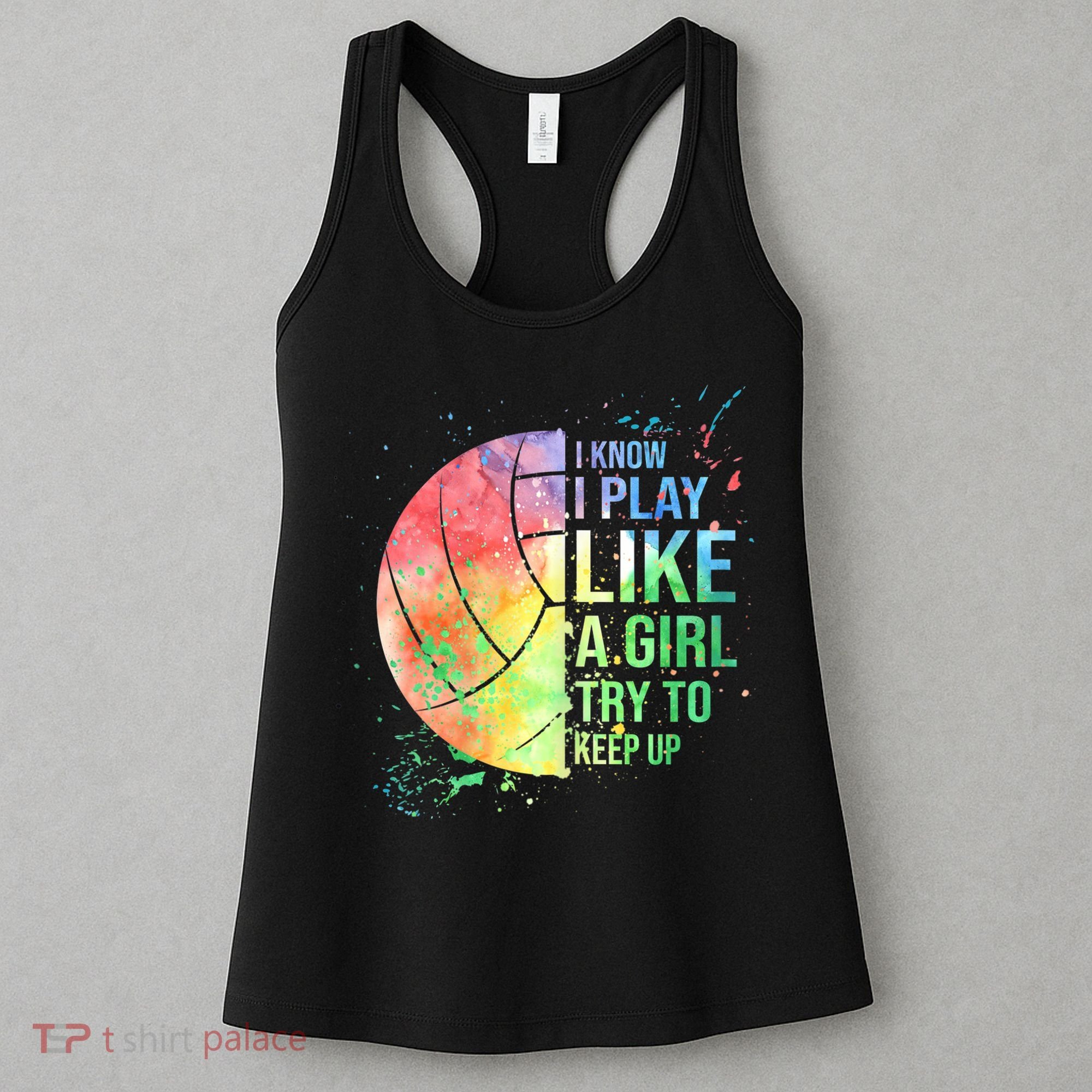 I Know I Play Like A Girl Try To Keep Up Volleyball Tshirt Women's Tank Top
