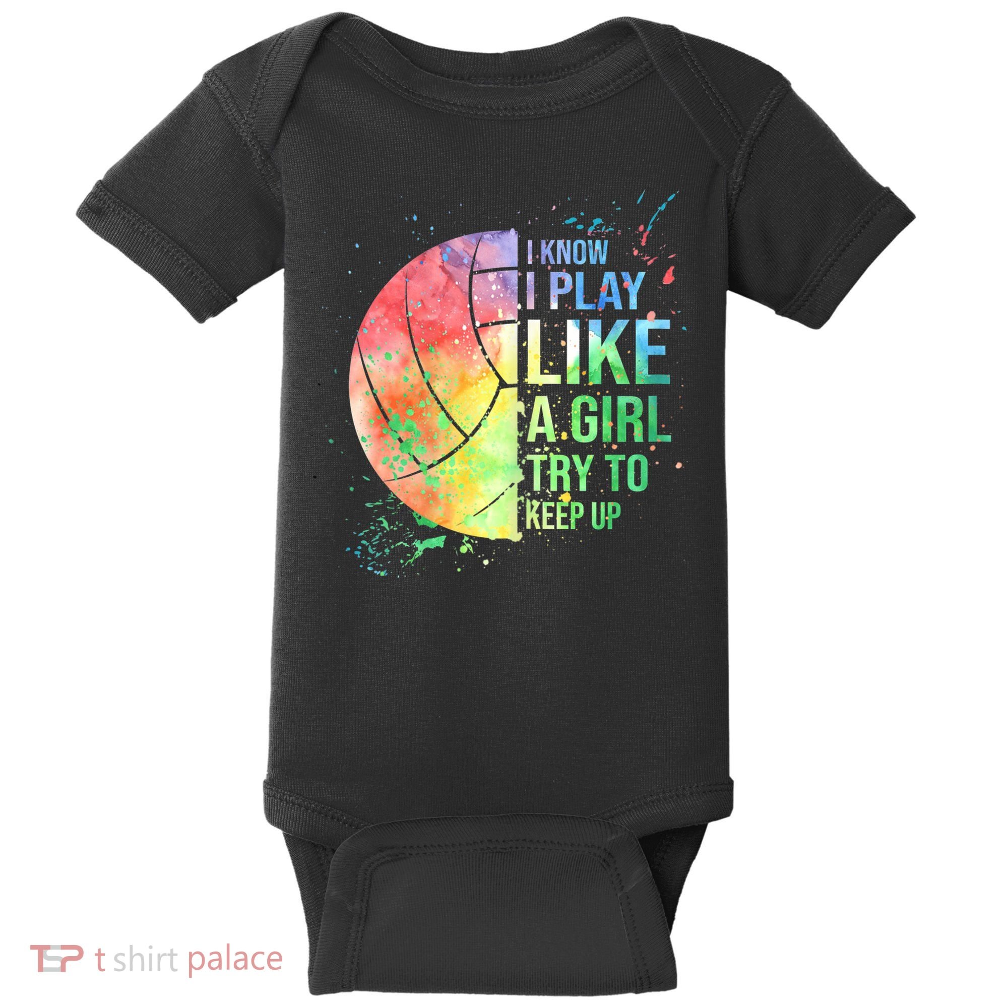 I Know I Play Like A Girl Try To Keep Up Volleyball Tshirt Baby Bodysuit