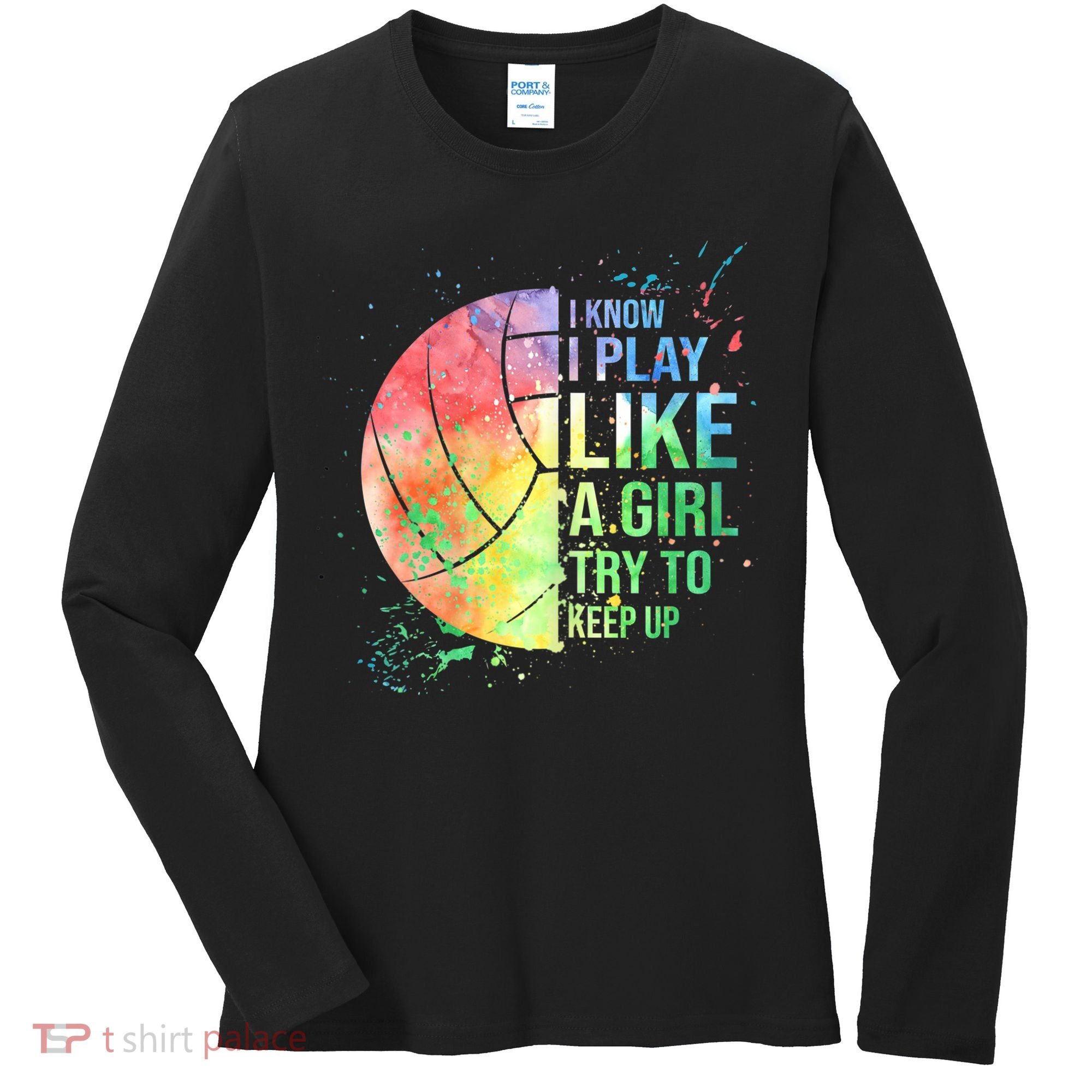 I Know I Play Like A Girl Try To Keep Up Volleyball Tshirt Women's Long Sleeve Shirt