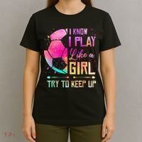 I know I Play Like A Girl Try To Keep Up Funny Soccer T-Shirt thumb 4