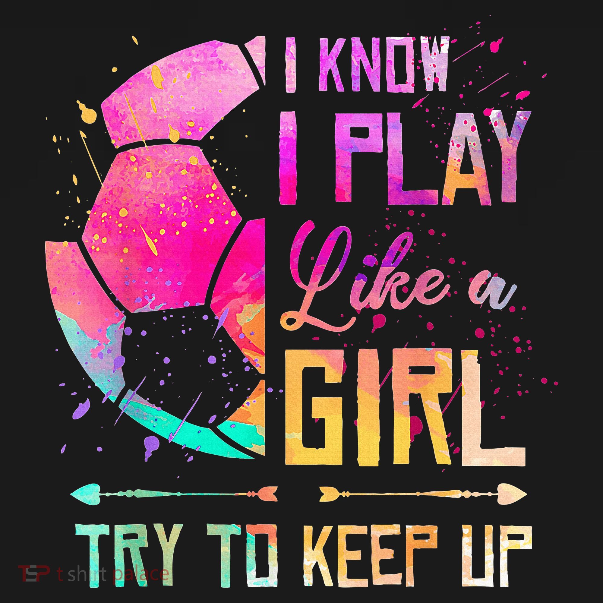 I know I Play Like A Girl Try To Keep Up Funny Soccer T-Shirt