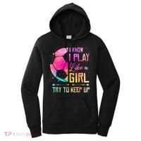 I know I Play Like A Girl Try To Keep Up Funny Soccer Women's Hoodie thumb 0