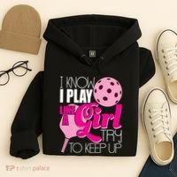I Know I Play Like A Girl Try To Keep Up Paddleball Player Hoodie thumb 4