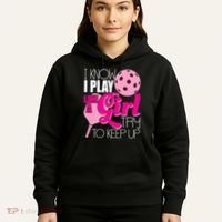 I Know I Play Like A Girl Try To Keep Up Paddleball Player Hoodie thumb 5