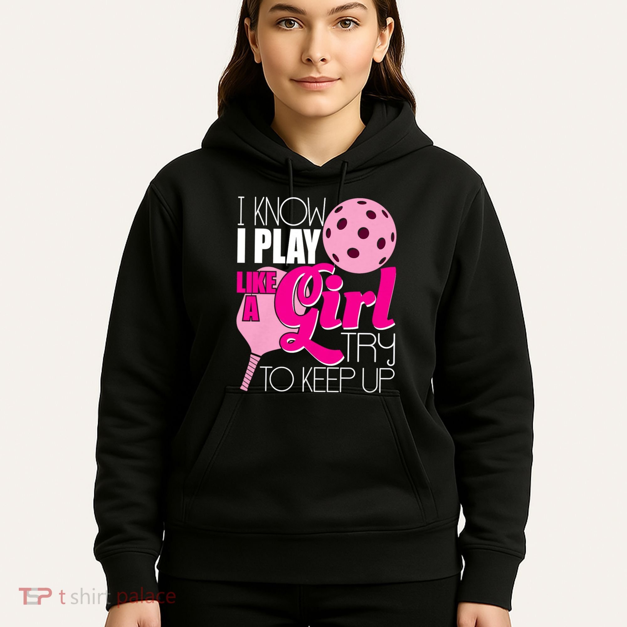 I Know I Play Like A Girl Try To Keep Up Paddleball Player Hoodie