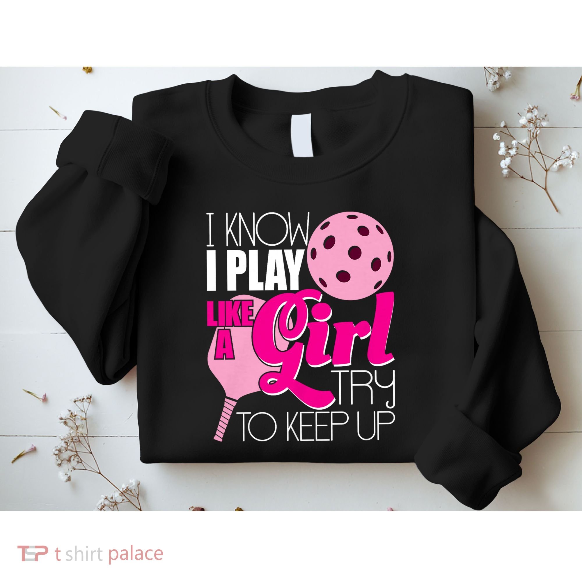 I Know I Play Like A Girl Try To Keep Up Paddleball Player Sweatshirt