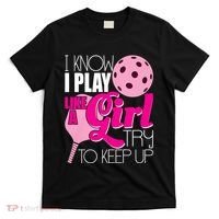 I Know I Play Like A Girl Try To Keep Up Paddleball Player T-Shirt thumb 0