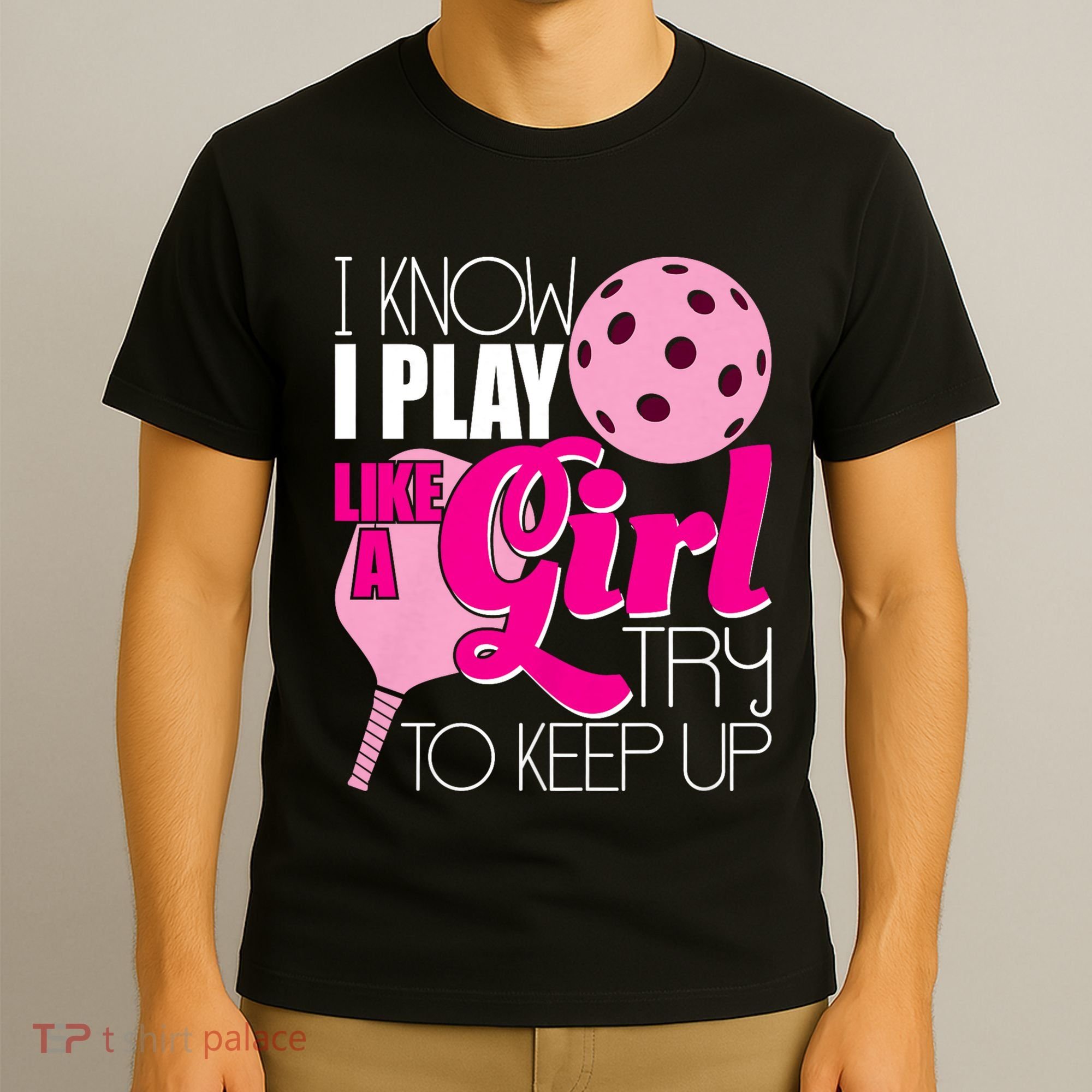 I Know I Play Like A Girl Try To Keep Up Paddleball Player T-Shirt