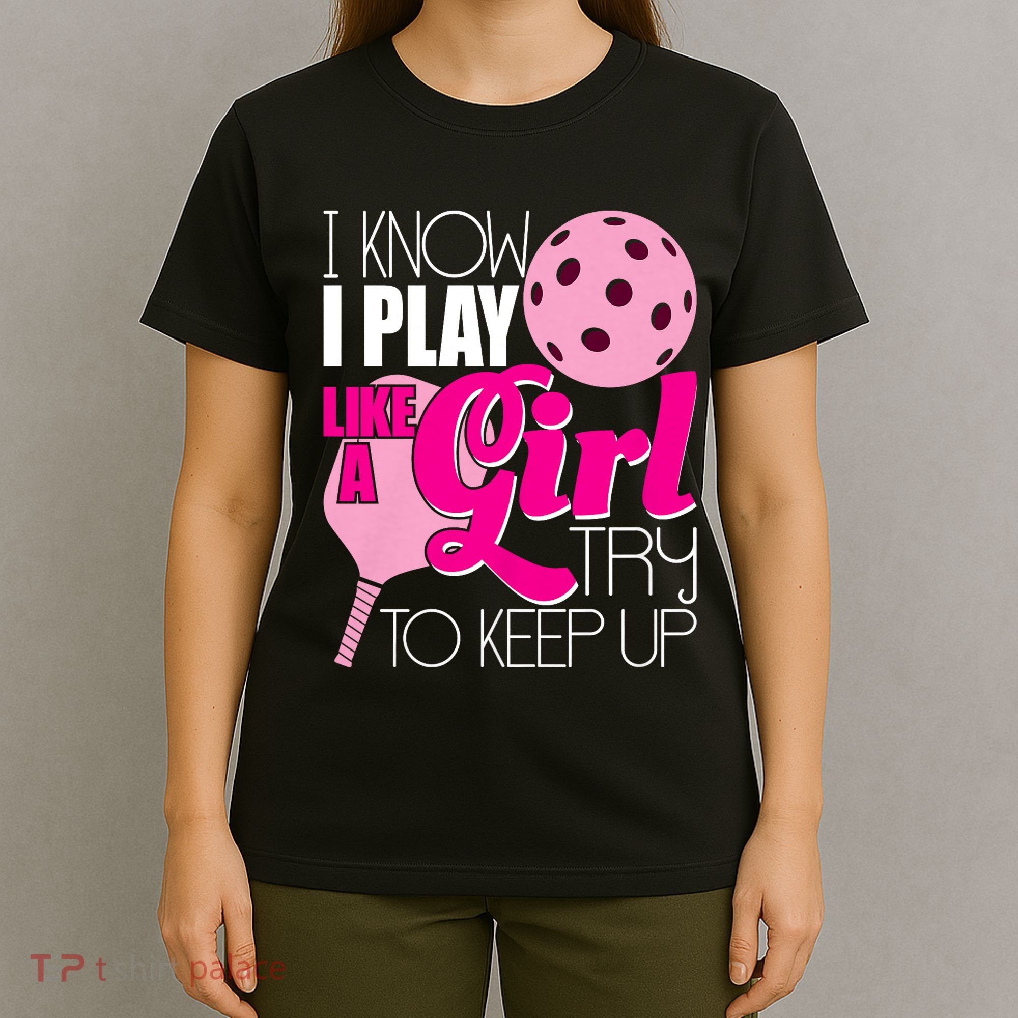 I Know I Play Like A Girl Try To Keep Up Paddleball Player T-Shirt