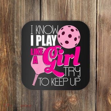 I Know I Play Like A Girl Try To Keep Up Paddleball Player Coaster