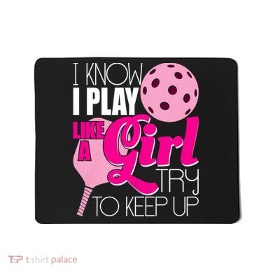 I Know I Play Like A Girl Try To Keep Up Paddleball Player Mousepad