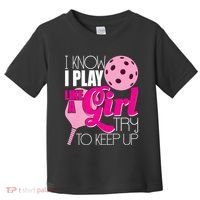 I Know I Play Like A Girl Try To Keep Up Paddleball Player Toddler T-Shirt thumb 0