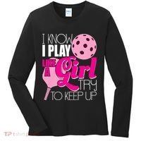 I Know I Play Like A Girl Try To Keep Up Paddleball Player Women's Long Sleeve Shirt thumb 0