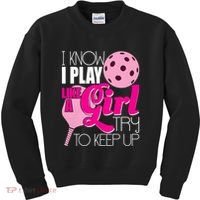 I Know I Play Like A Girl Try To Keep Up Paddleball Player Kids Sweatshirt thumb 0