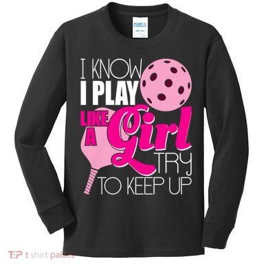 I Know I Play Like A Girl Try To Keep Up Paddleball Player Kids Long Sleeve Shirt