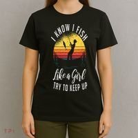 I Know I Fish Like A Girl Try To Keep Up Funny Fishing T-Shirt thumb 4