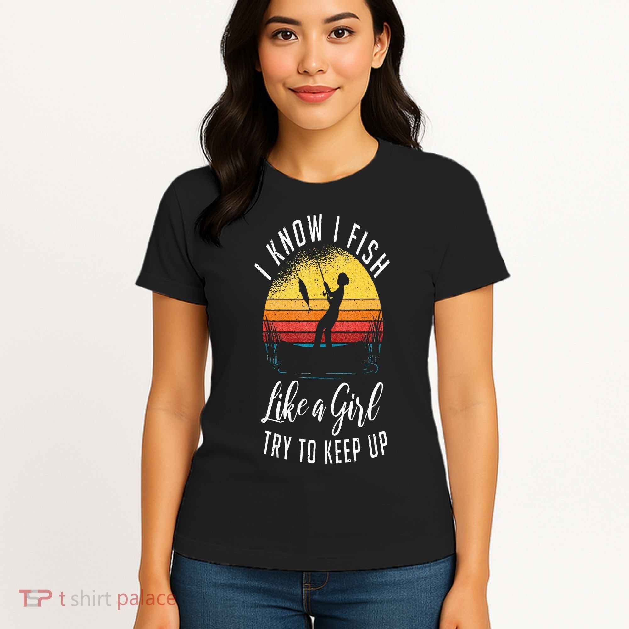 I Know I Fish Like A Girl Try To Keep Up Funny Fishing Women's T-Shirt