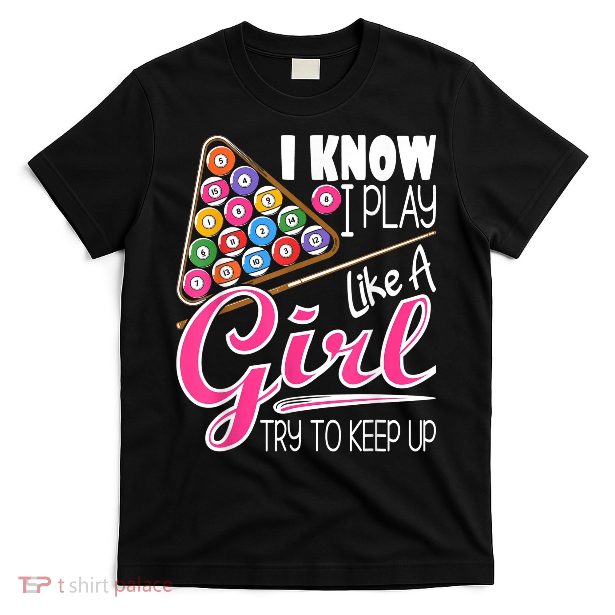 I Know I Play Like A Girl Funny 8Ball Pool Billiard Player T-Shirt