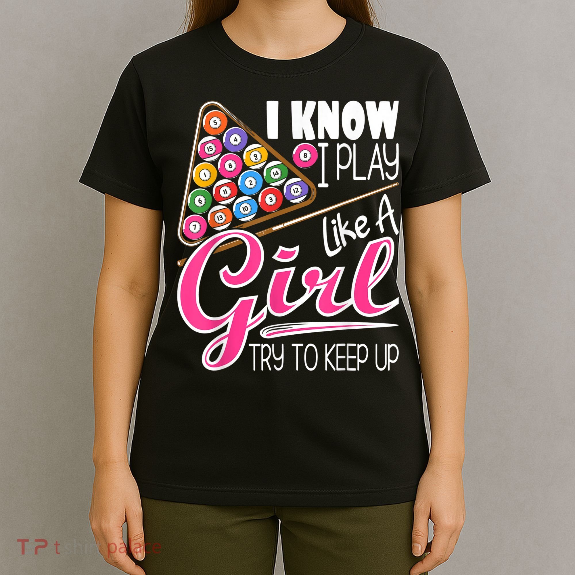 I Know I Play Like A Girl Funny 8Ball Pool Billiard Player T-Shirt