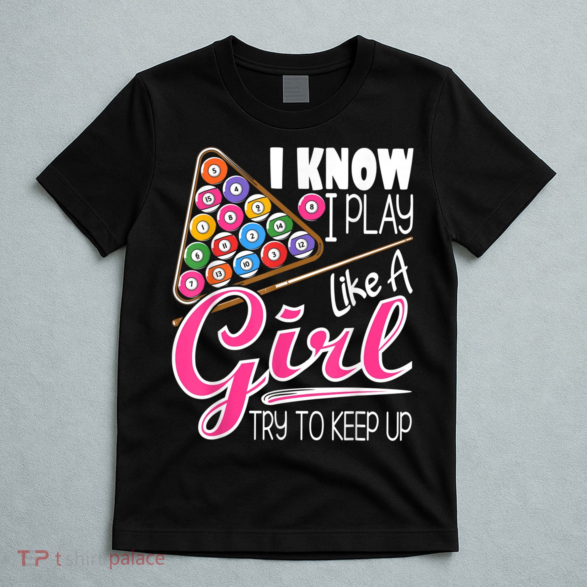 I Know I Play Like A Girl Funny 8Ball Pool Billiard Player T-Shirt