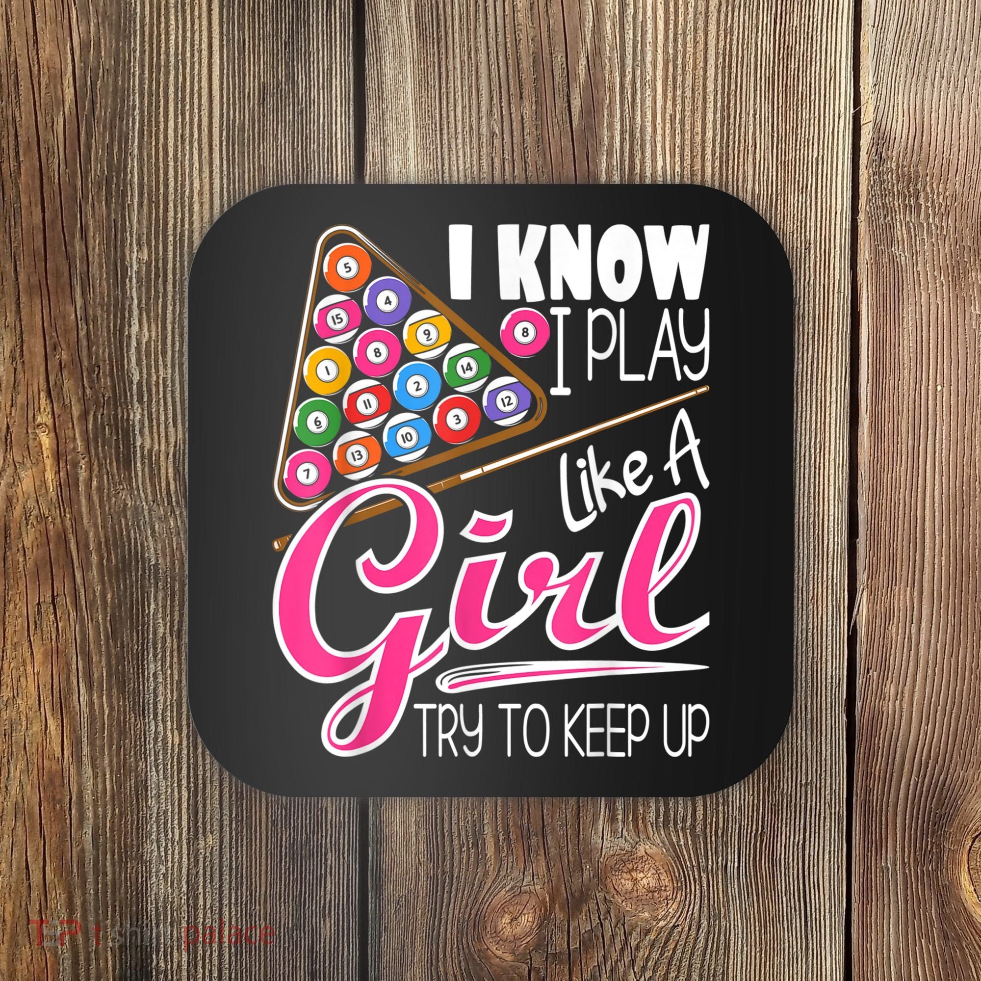 I Know I Play Like A Girl Funny 8Ball Pool Billiard Player Coaster