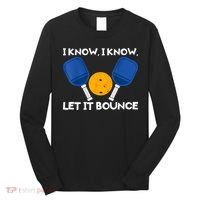 I Know Let It Bounce Pickleball Long Sleeve Shirt thumb 0
