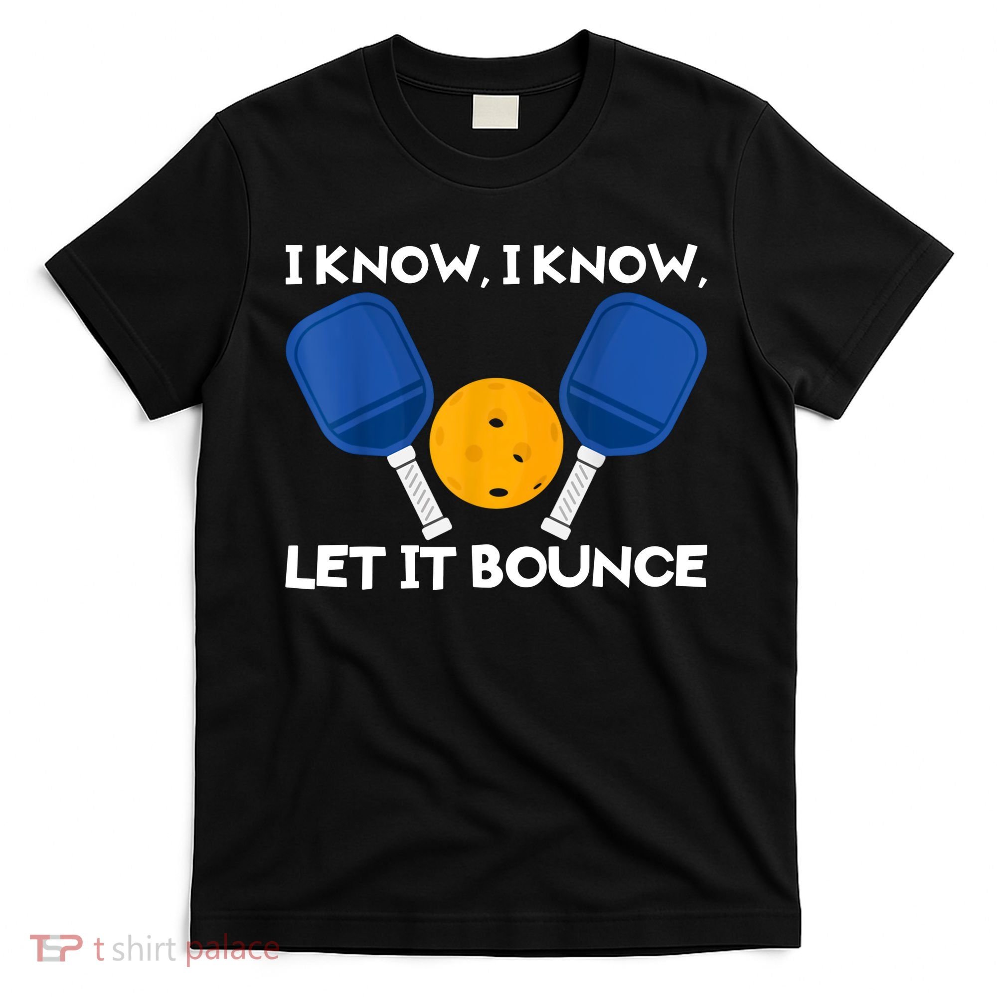 I Know Let It Bounce Pickleball T-Shirt