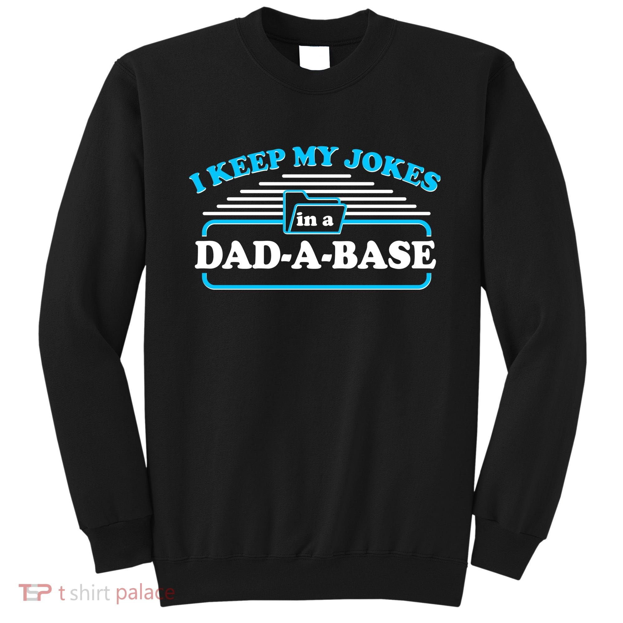 I Keep My Jokes In A DadABase Sweatshirt