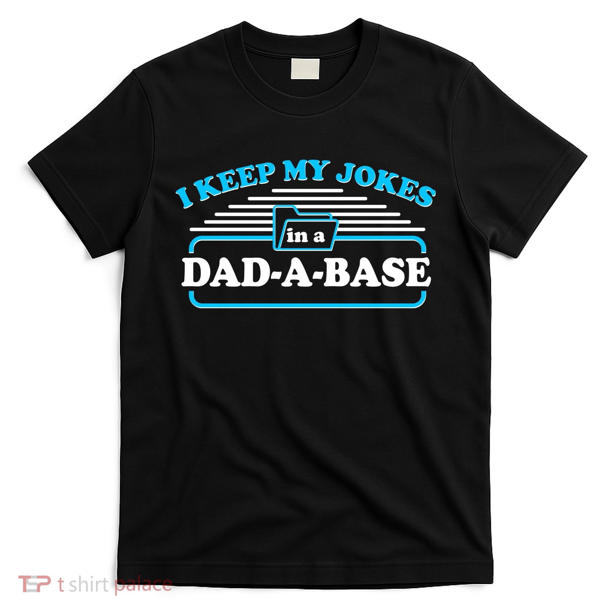 I Keep My Jokes In A DadABase T-Shirt