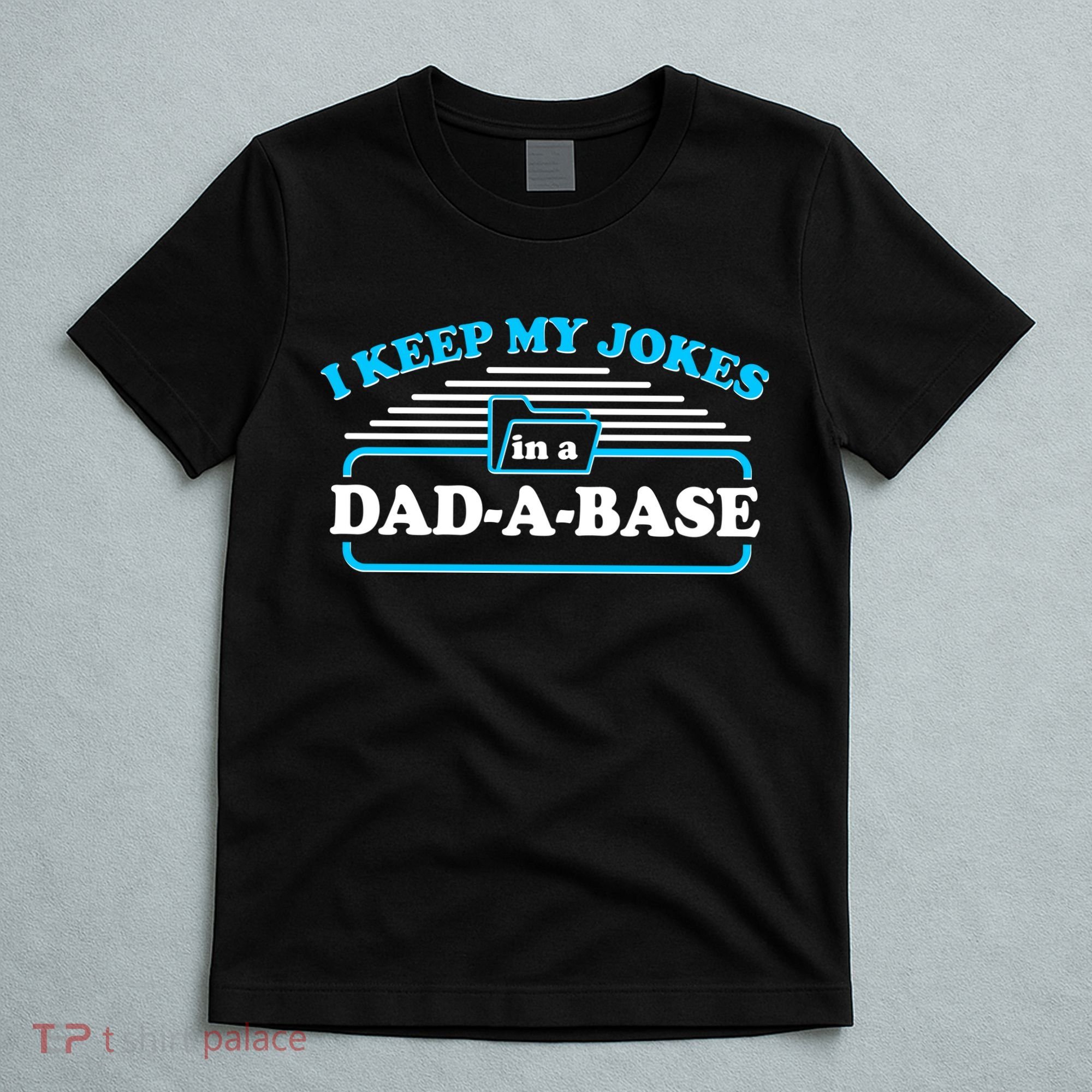 I Keep My Jokes In A DadABase T-Shirt