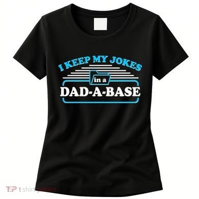 I Keep My Jokes In A DadABase Women's T-Shirt