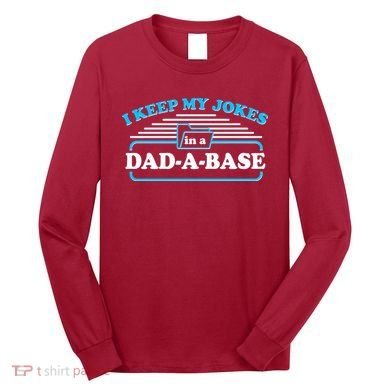 I Keep My Jokes In A DadABase Long Sleeve Shirt