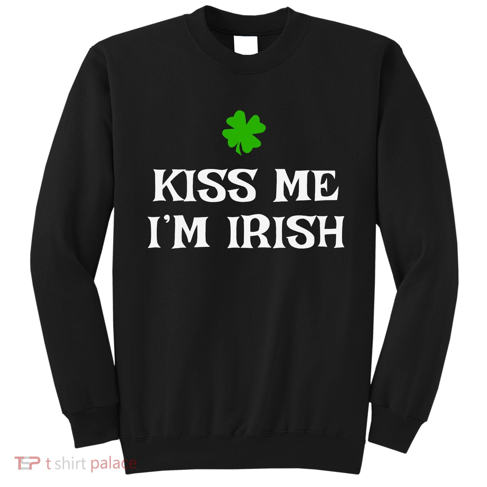 Irish Kiss Me Im Irish St Patricks Day Sweatshirt