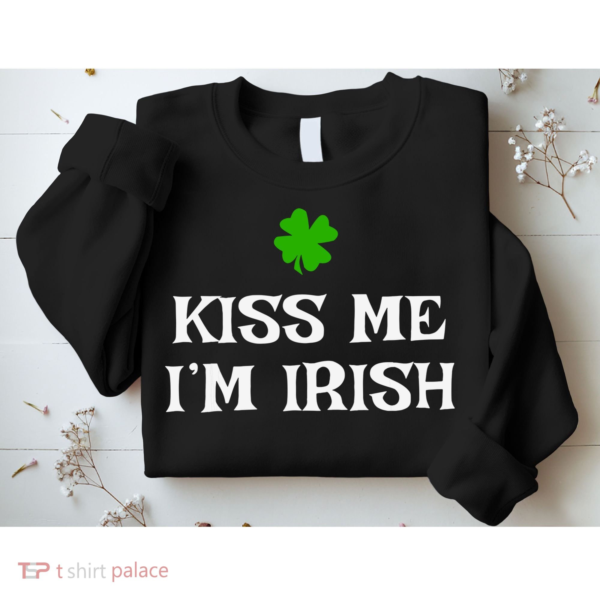 Irish Kiss Me Im Irish St Patricks Day Sweatshirt