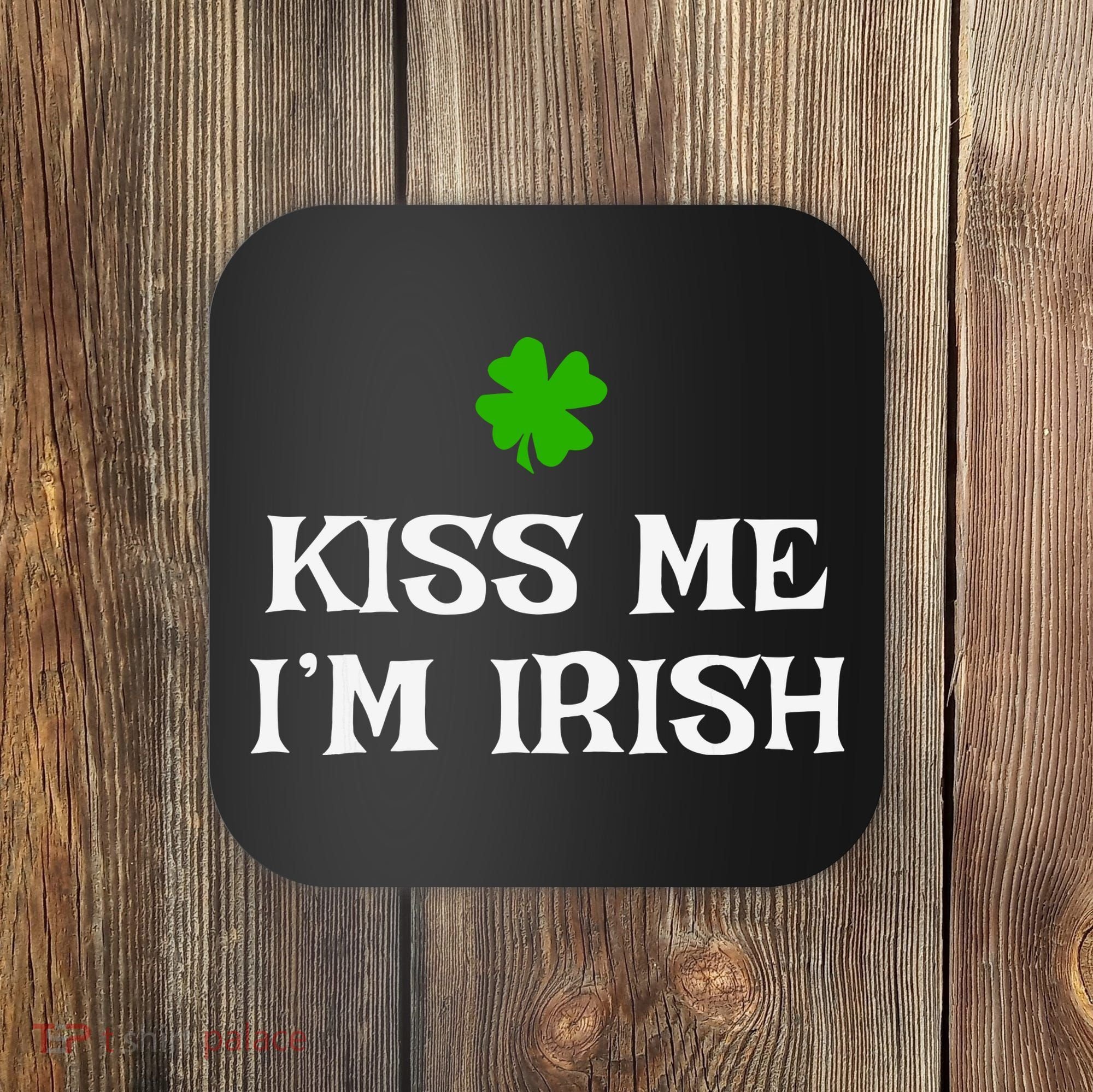 Irish Kiss Me Im Irish St Patricks Day Coaster