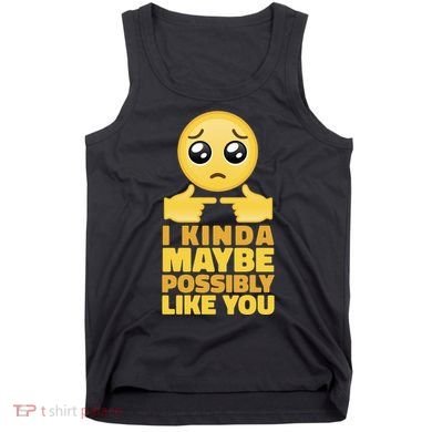I Kind Maybe Possibly Like You Emoji Tank Top