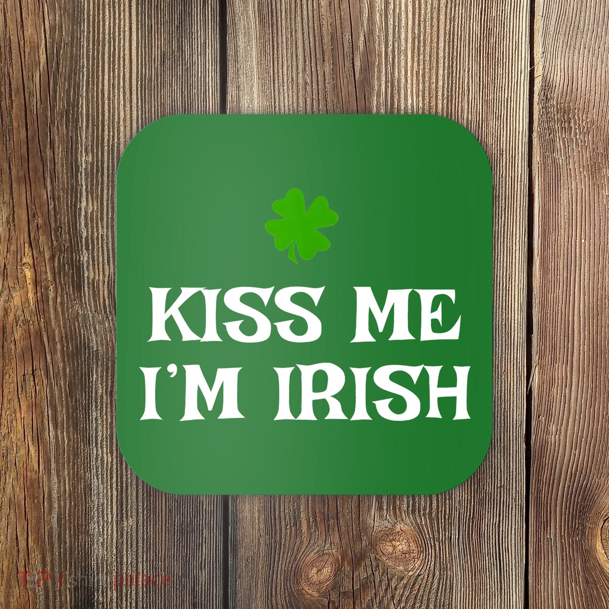 Irish Kiss Me Im Irish St Patricks Day Coaster