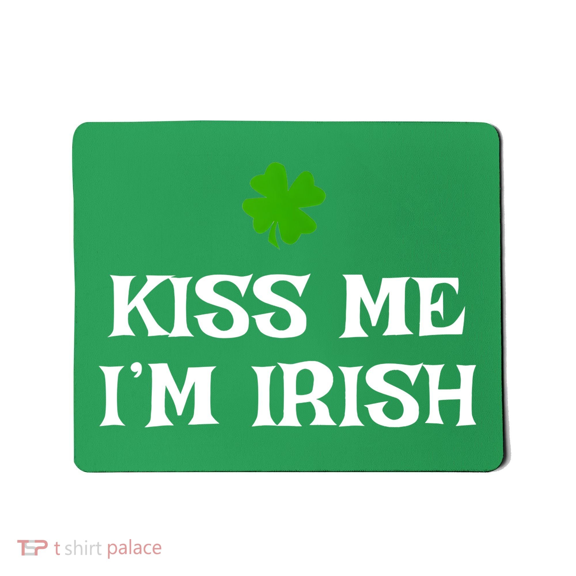 Irish Kiss Me Im Irish St Patricks Day Mousepad
