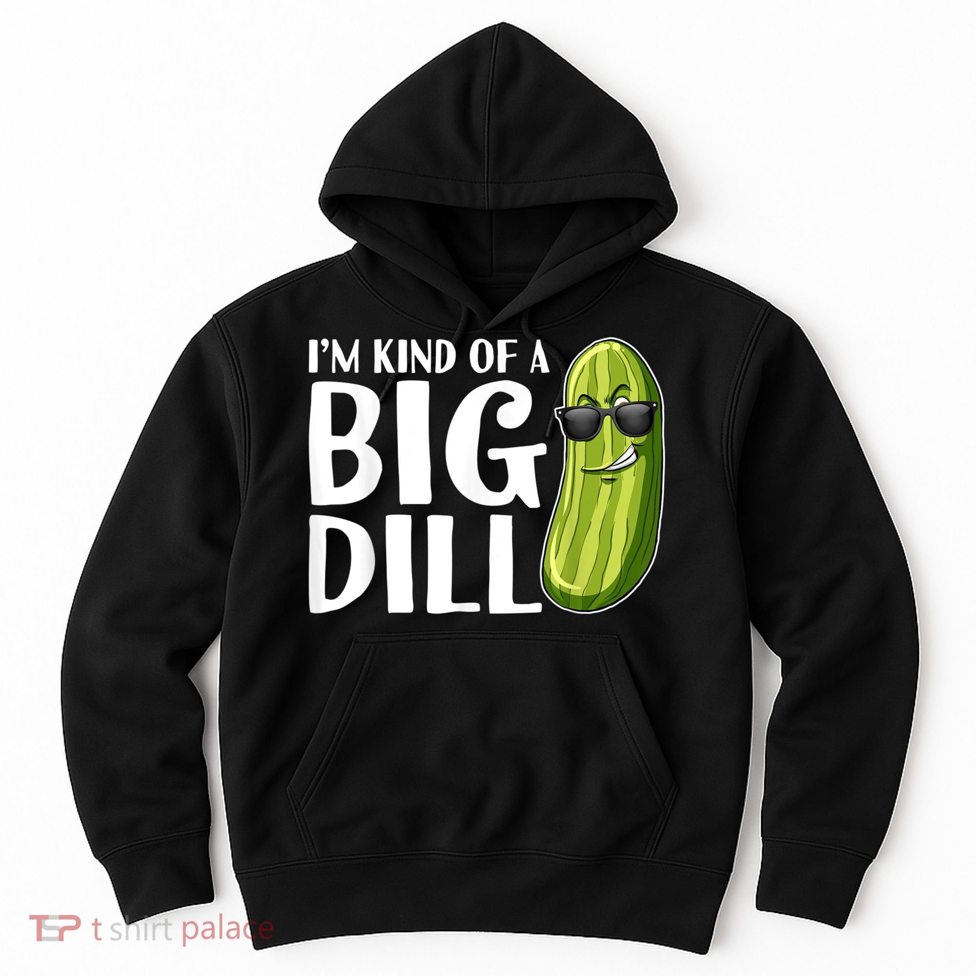 I'm Kind Of A Big Dill Funny Pickle Hoodie