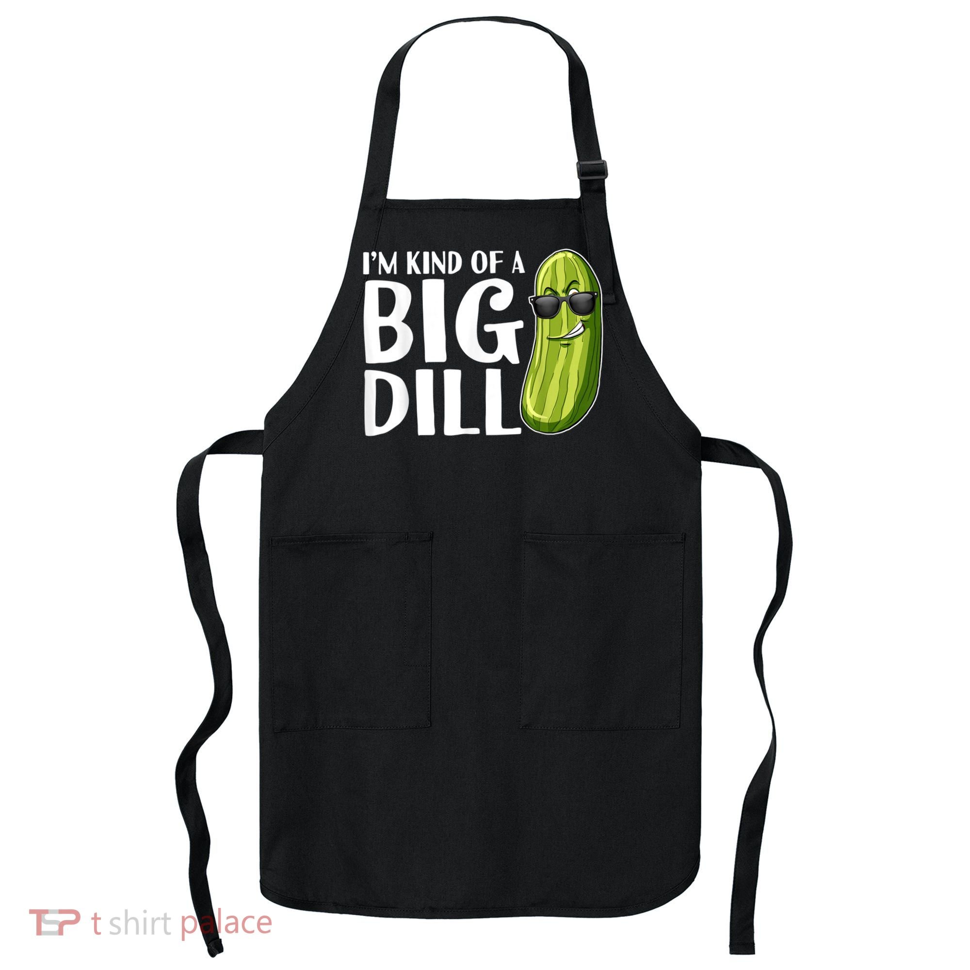 I'm Kind Of A Big Dill Funny Pickle Apron