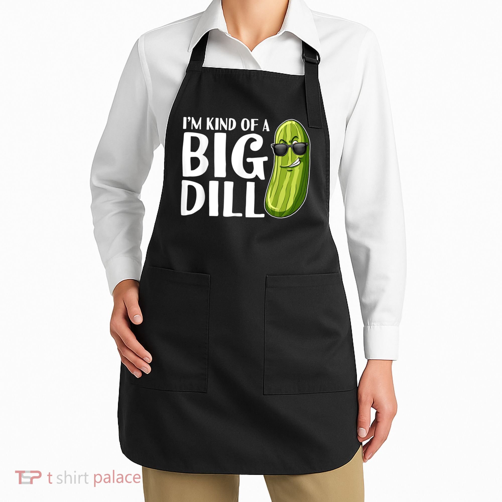 I'm Kind Of A Big Dill Funny Pickle Apron