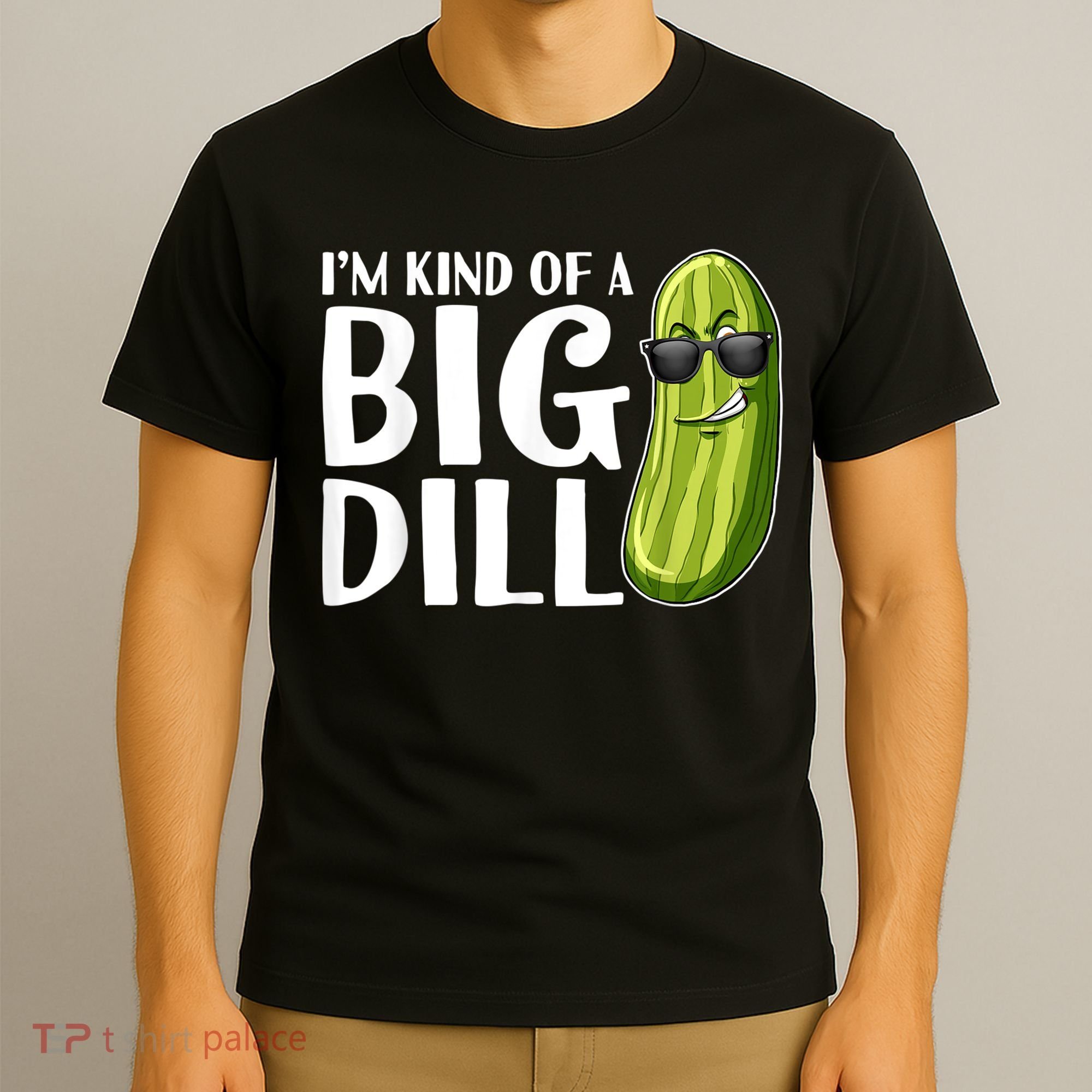 I'm Kind Of A Big Dill Funny Pickle T-Shirt