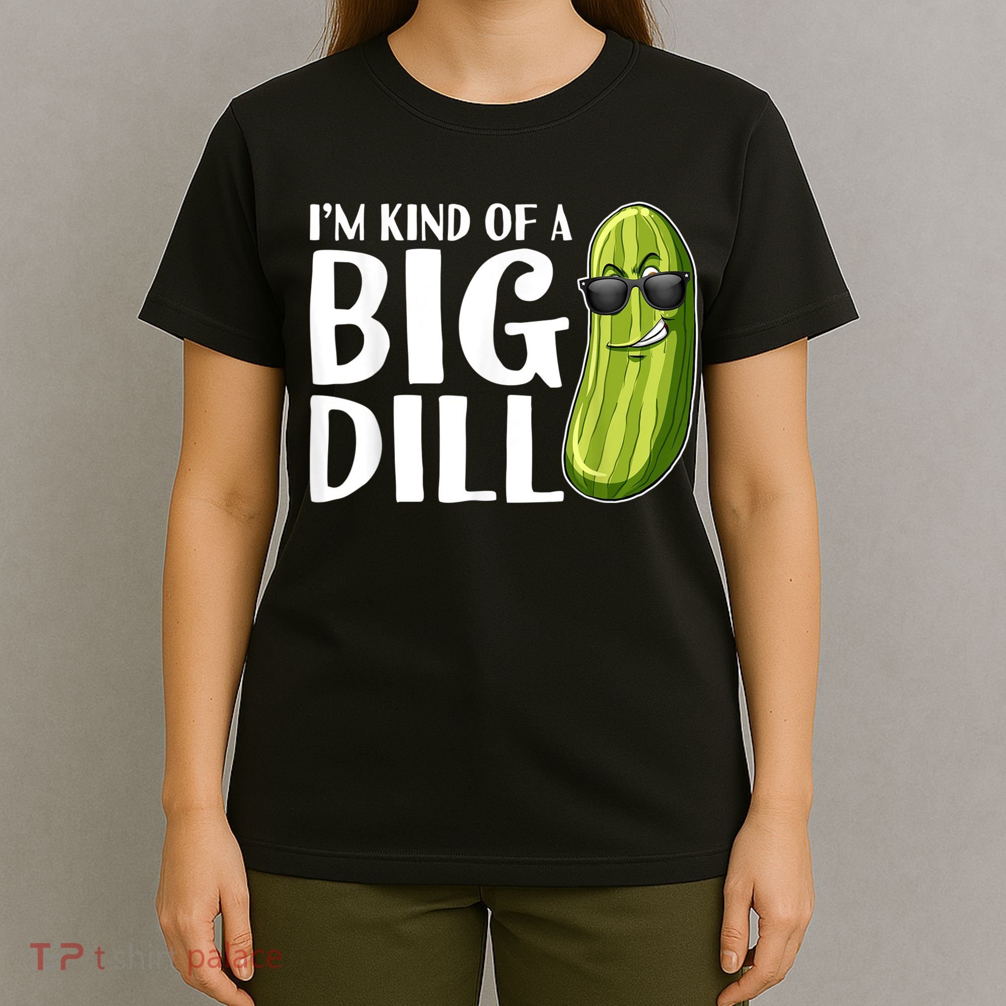 I'm Kind Of A Big Dill Funny Pickle T-Shirt