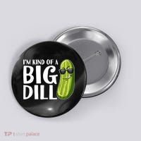 I'm Kind Of A Big Dill Funny Pickle Button thumb 0